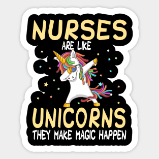 Nurses Are Like Unicorns They Make Magic Happen Sticker